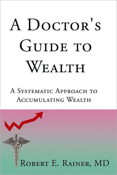 A Doctor's Guide to Wealth: A Systematic Approach to Accumulating Wealth