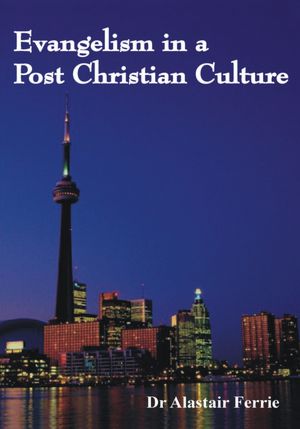 Evangelism in a Post Christian Culture: Teach Yourself to Share the Gospel