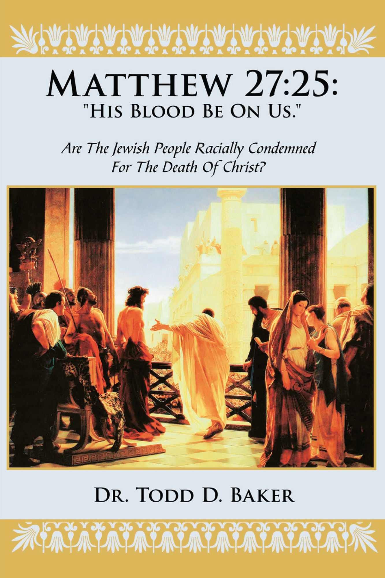 Matthew 27:25: "His Blood Be on Us.": Are the Jewish People Racially Condemned for the Death of Christ?