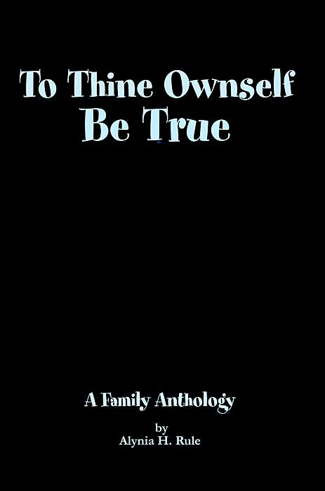 To Thine Ownself Be True:A Family Anthology