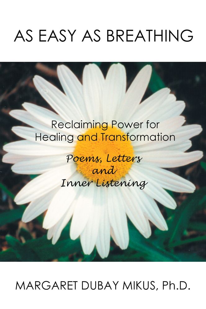 As Easy as Breathing:: Reclaiming Power for Healing and Transformation-Poems, Letters and Inner Listening