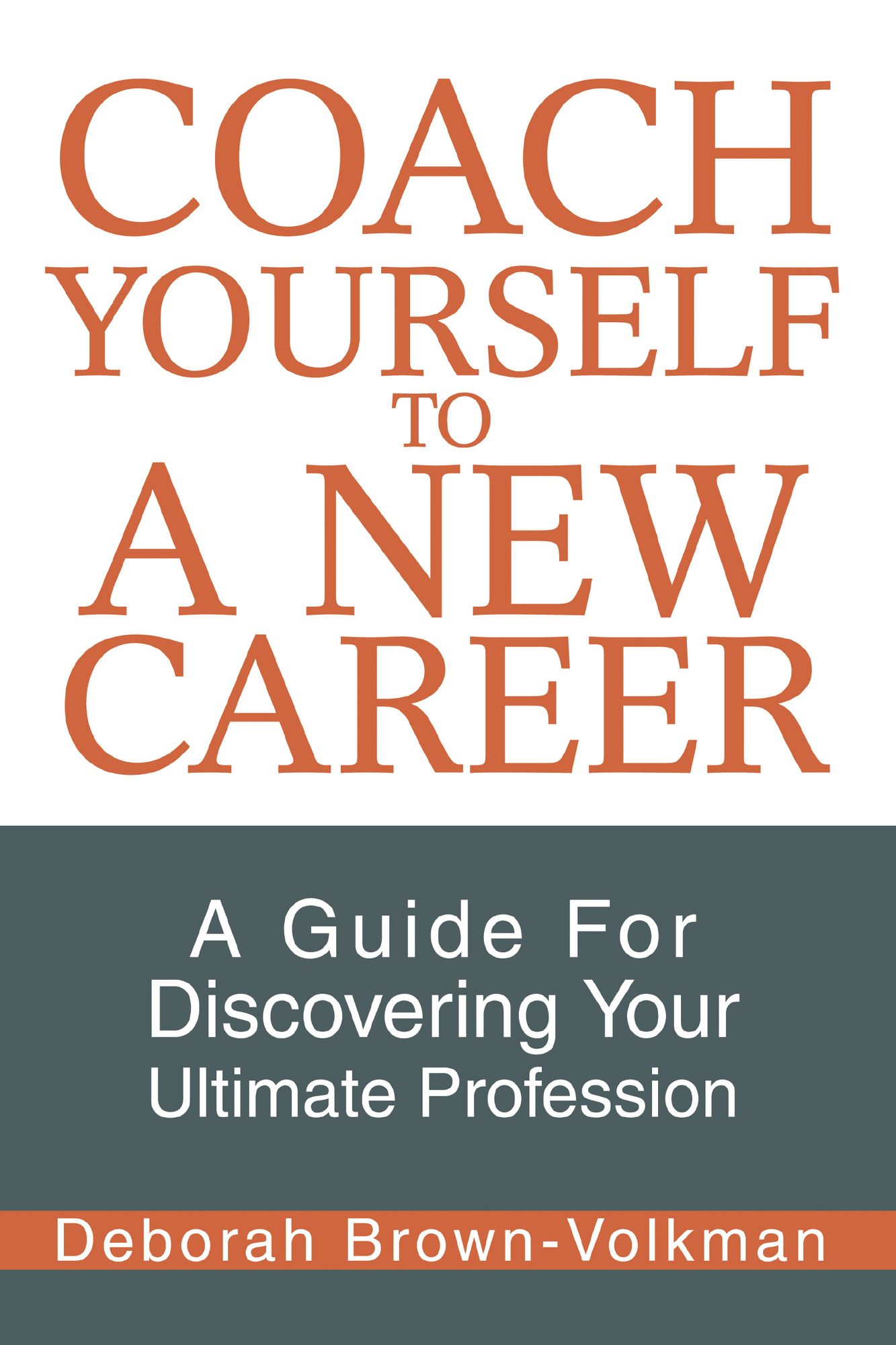 Coach Yourself To A New Career: A Guide For Discovering Your Ultimate Profession