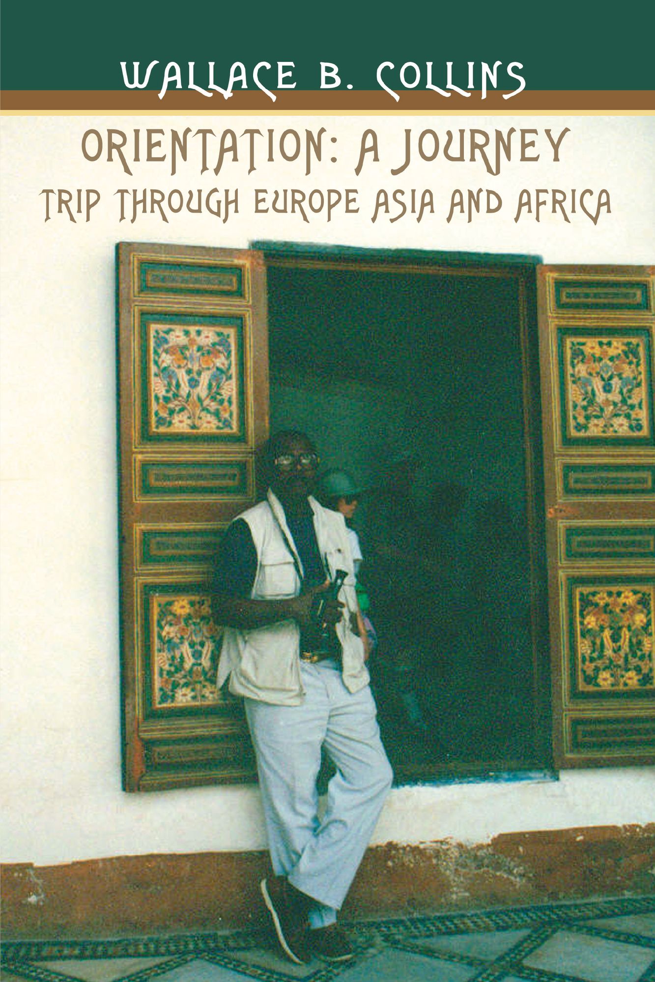 Orientation: A Journey: Trip through Europe Asia and Africa