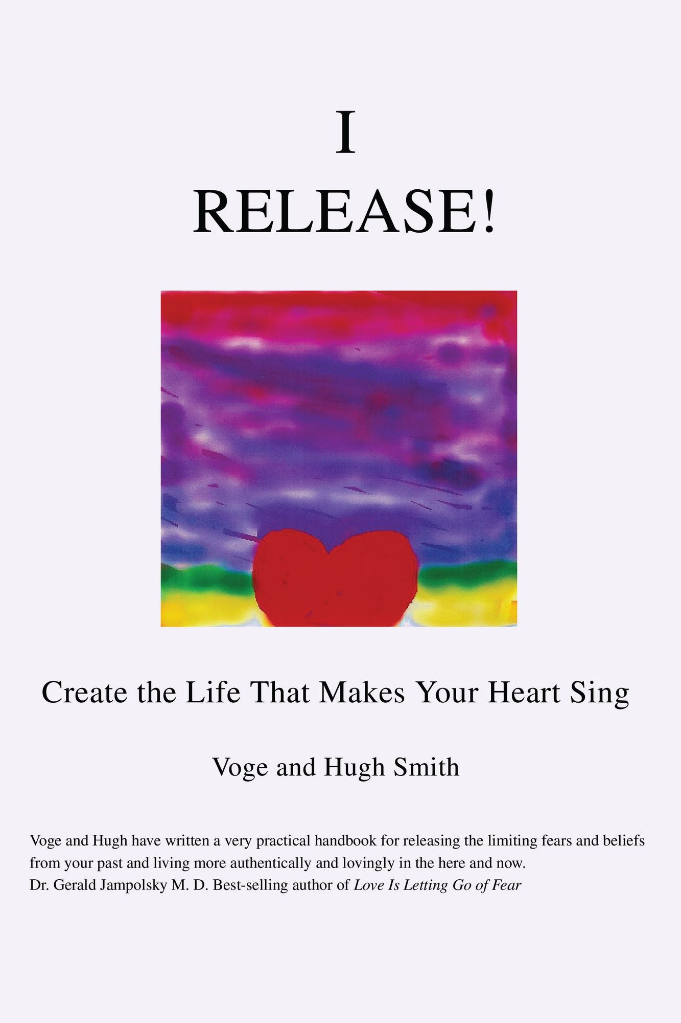 I Release!: Create the Life That Makes Your Heart Sing