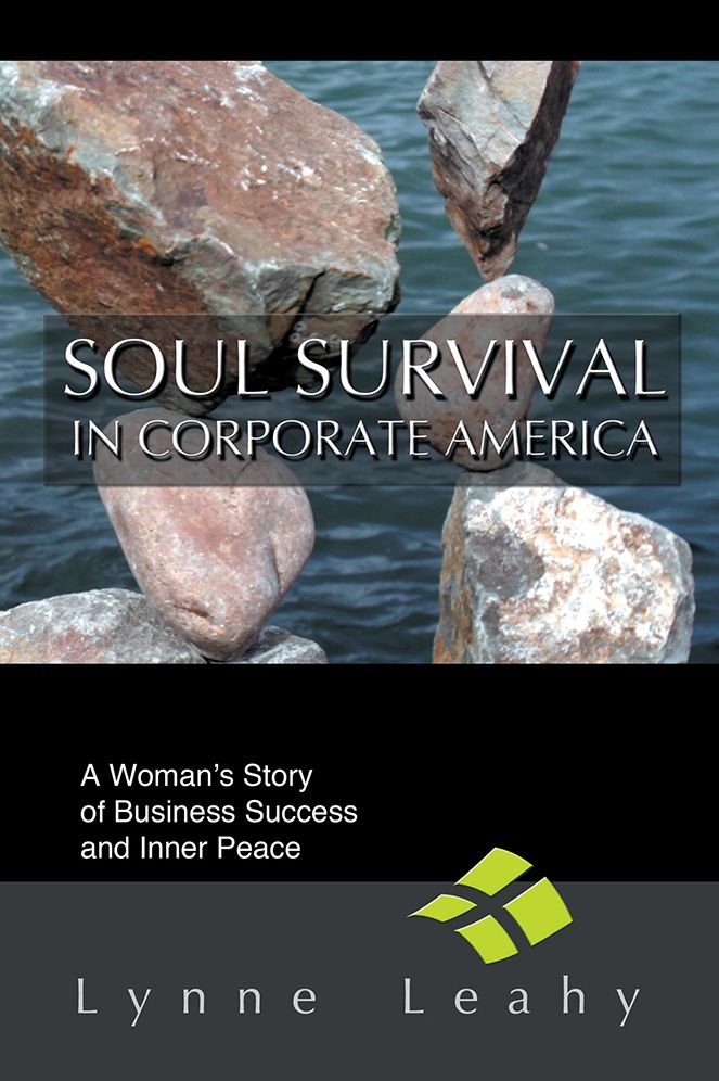 SOUL SURVIVAL IN CORPORATE AMERICA: A Woman's Story of Business Success and Inner Peace