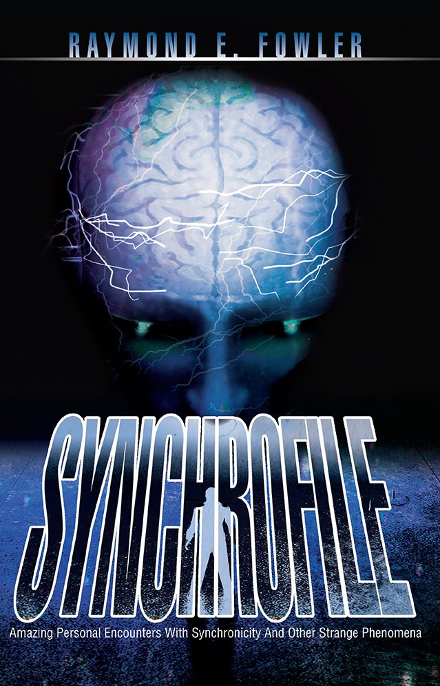 SynchroFile: Amazing Personal Encounters With Synchronicity And Other Strange Phenomena