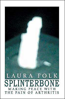 Splinterbone: Making Peace With the Pain of Arthritis
