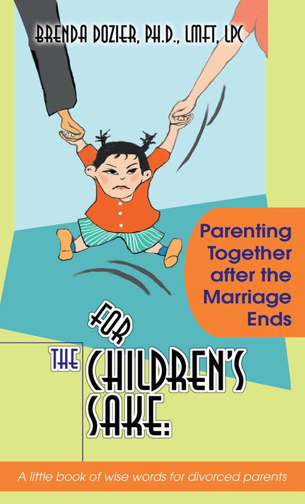 For The Children's Sake:: Parenting Together after the Marriage Ends