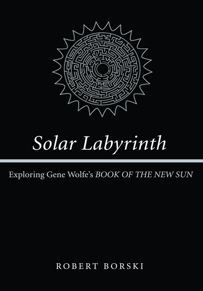 Solar Labyrinth: Exploring Gene Wolfe's BOOK OF THE NEW SUN