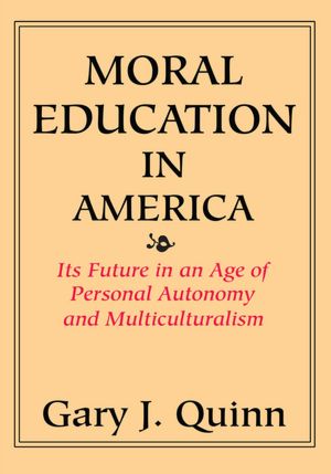 MORAL EDUCATION IN AMERICA: ITS FUTURE IN AN AGE OF PERSONAL AUTONOMY AND MULTICULTURALISM