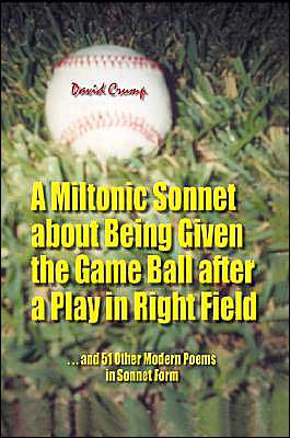 A Miltonic Sonnet about Being Given the Game Ball after a Play in Right Field: and 51 Other Modern Poems in Sonnet Form