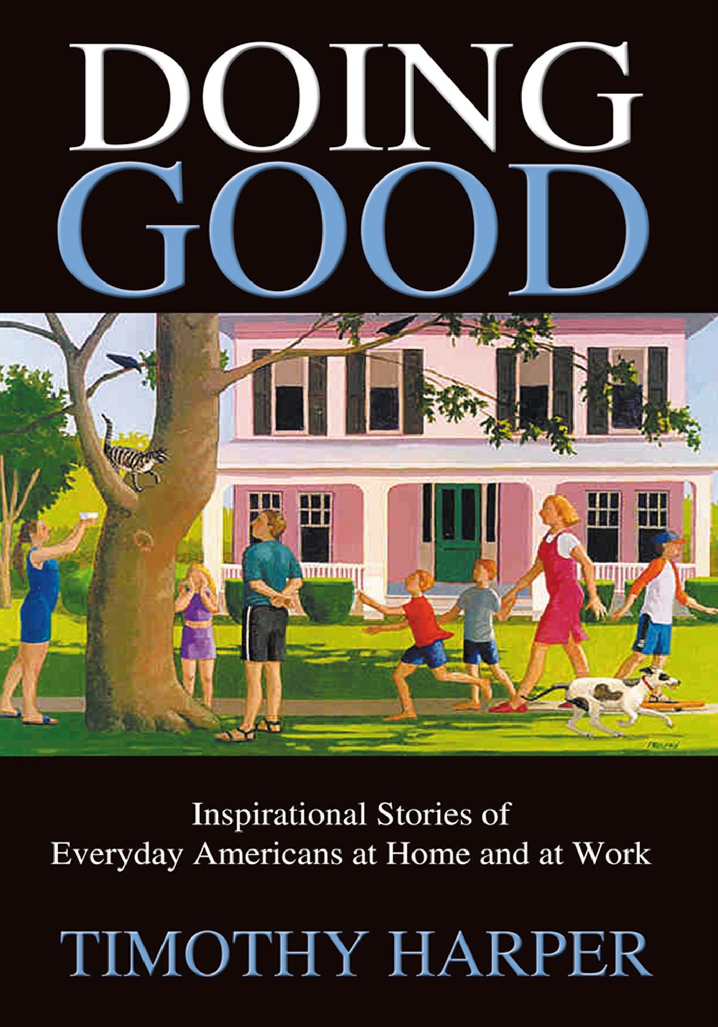 Doing Good: Inspirational Stories of Everyday Americans at Home and at Work