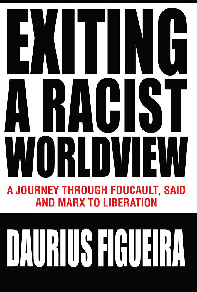 Exiting a Racist Worldview: A Journey Through Foucault, Said and Marx to Liberation