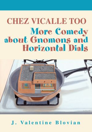 CHEZ VICALLE TOO: More Comedy about Gnomons and Horizontal Dials