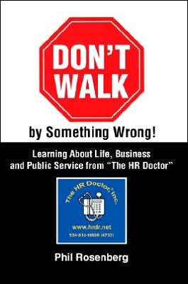 Don't Walk by Something Wrong!: Learning About Life, Business and Public Service from "The HR Doctor"