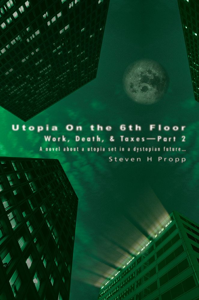 Utopia On the 6th Floor: Work, Death, & Taxes-Part 2