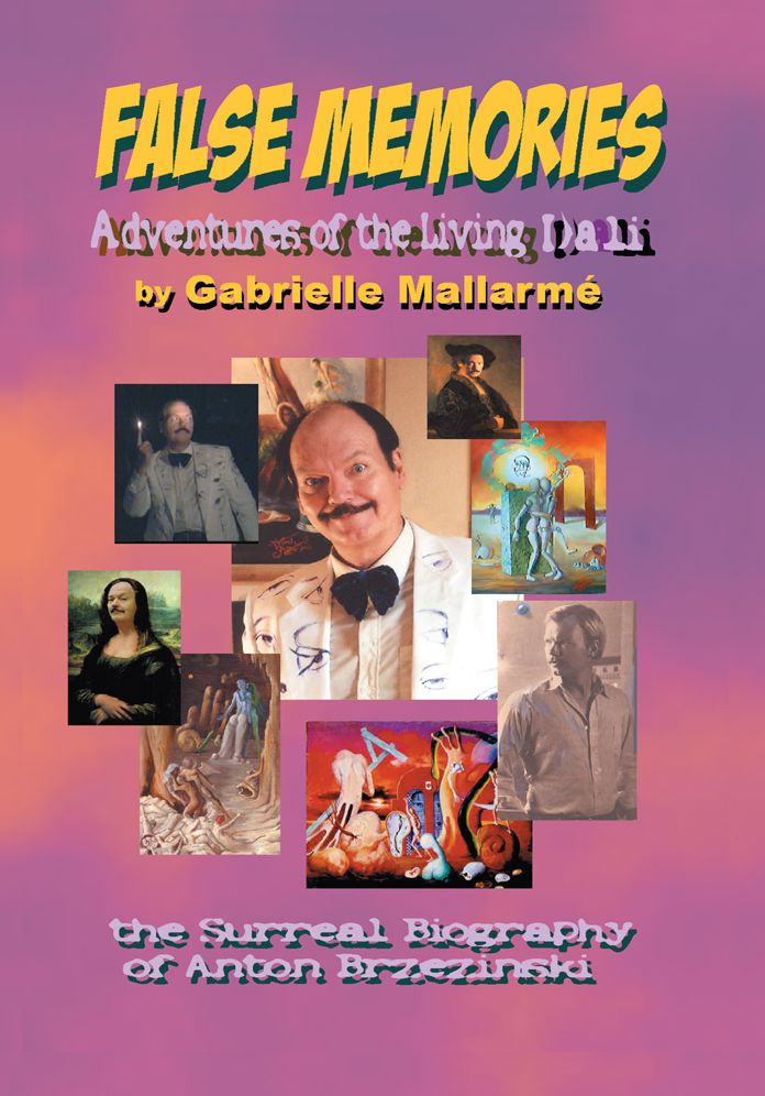 FALSE MEMORIES: Adventures of the Living Dali: The Surreal Biography of Anton Brzezinski