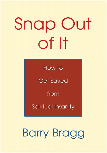 Snap Out of It: How to Get Saved from Spiritual Insanity