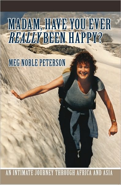 MADAM, HAVE YOU EVER REALLY BEEN HAPPY?: An Intimate Journey through Africa and Asia