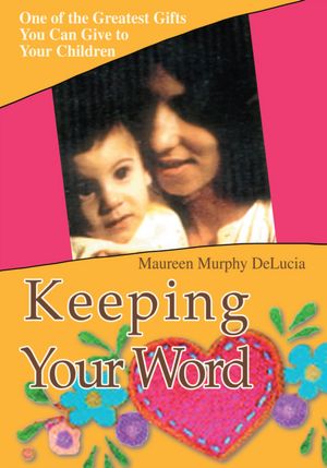 Keeping Your Word: One of the Greatest Gifts You Can Give to Your Children