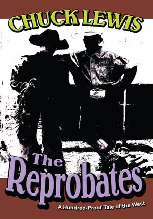THE REPROBATES: A Hundred-Proof Tale of the West