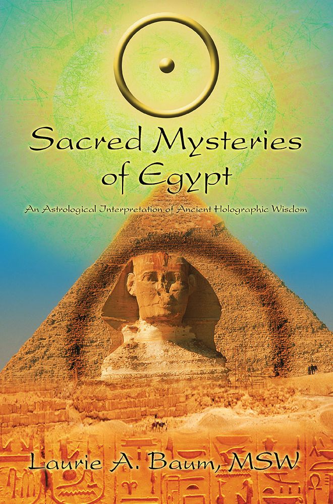 SACRED MYSTERIES OF EGYPT: An Astrological Interpretation of Ancient Holographic Wisdom