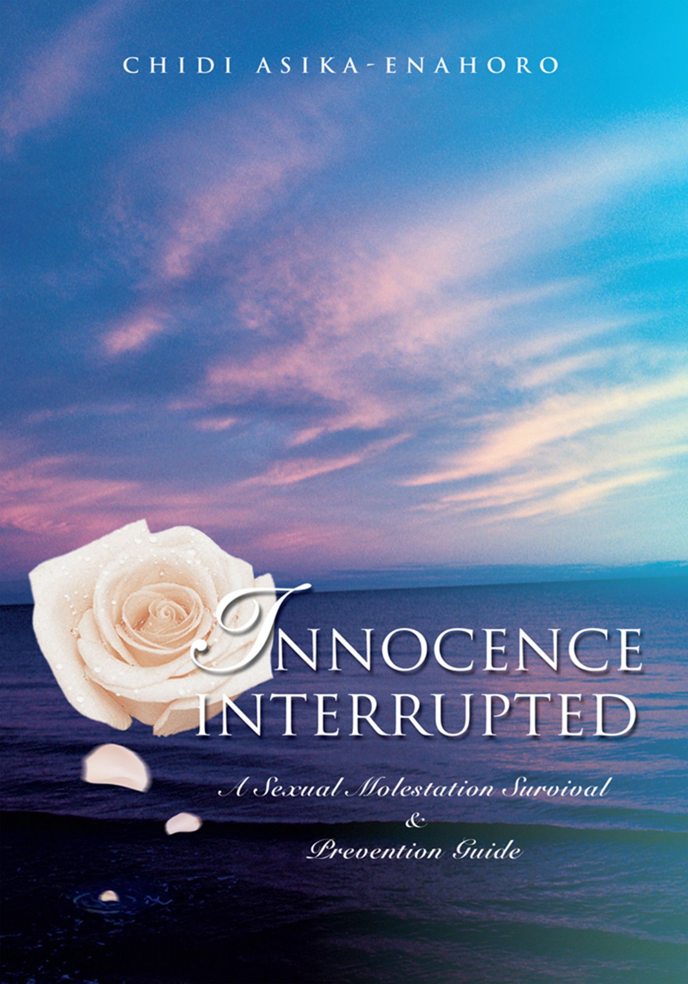INNOCENCE INTERRUPTED: A Sexual Molestation Survival & Prevention Guide