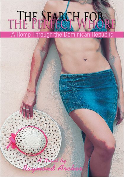 THE SEARCH FOR THE PERFECT WHORE: A ROMP THROUGH THE DOMINICAN REPUBLIC