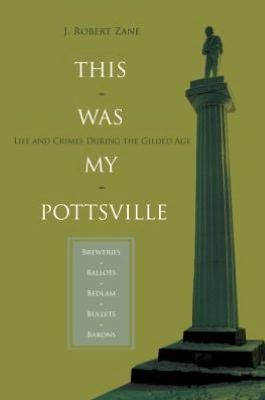 This was my Pottsville: Life and Crimes During the Gilded Age
