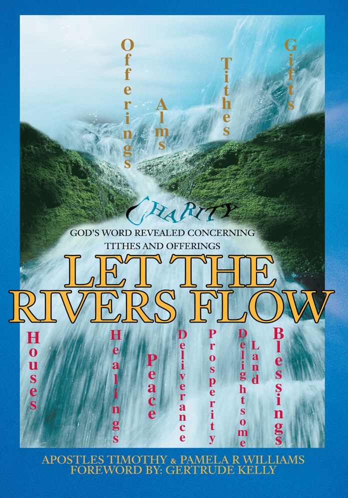 LET THE RIVERS FLOW: God's Word Revealed Concerning Tithes and Offerings