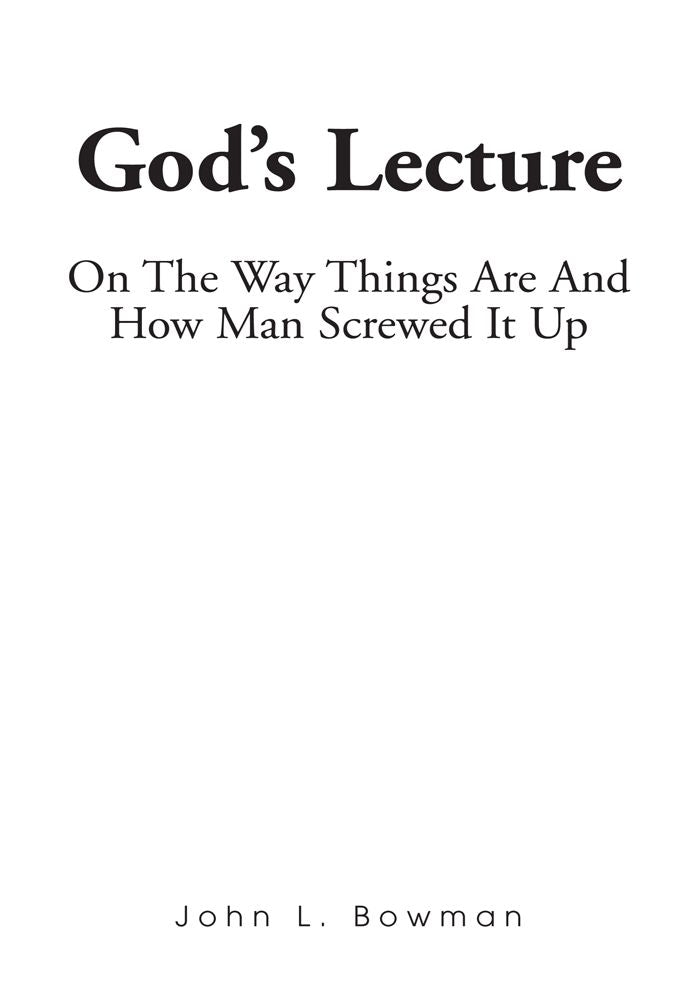 GOD'S LECTURE: ON THE WAY THINGS ARE AND HOW MAN SCREWED IT UP