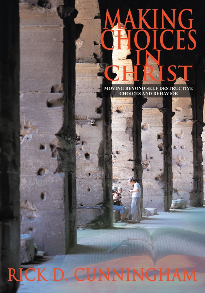 Making Choices in Christ: Moving Beyond Self Destructive Choices and Behavior