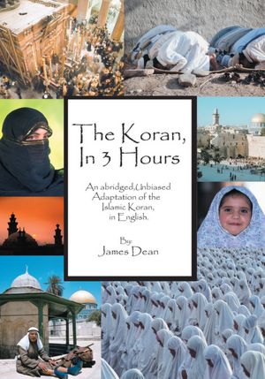 The Koran, in 3 Hours: An abridged, unbiased adaptation of the Islamic Koran, in English
