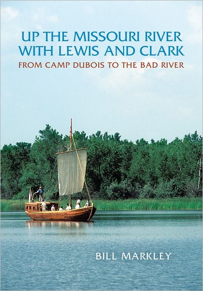 Up the Missouri River with Lewis and Clark: From Camp Dubois to the Bad River