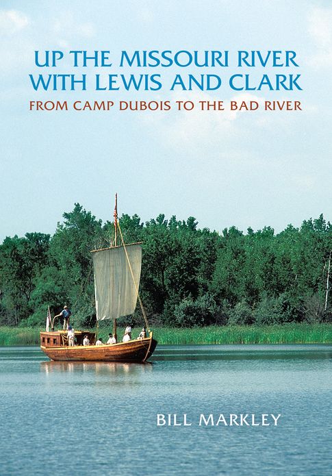 Up the Missouri River with Lewis and Clark: From Camp Dubois to the Bad River