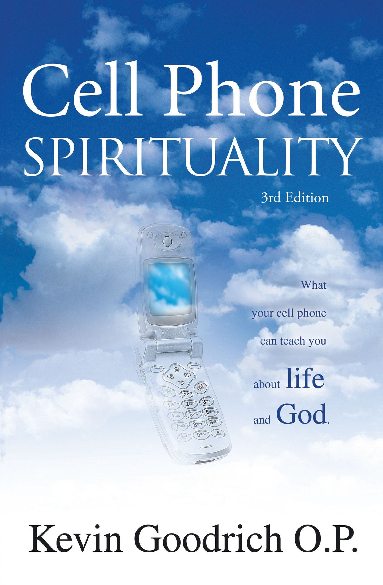 Cell Phone Spirituality: What your cell phone can teach you about life and God.