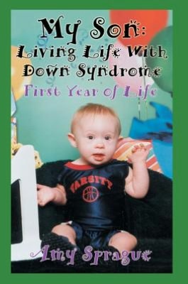 My Son: Living Life With Down Syndrome: First Year of Life