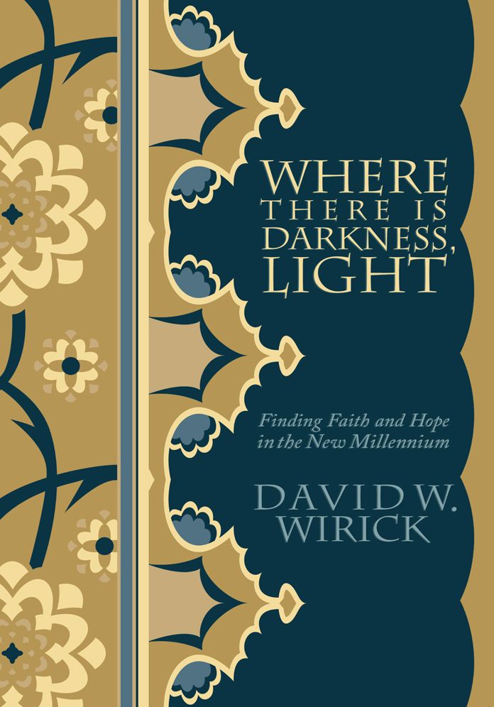 WHERE THERE IS DARKNESS, LIGHT: Finding Faith and Hope in the New Millennium