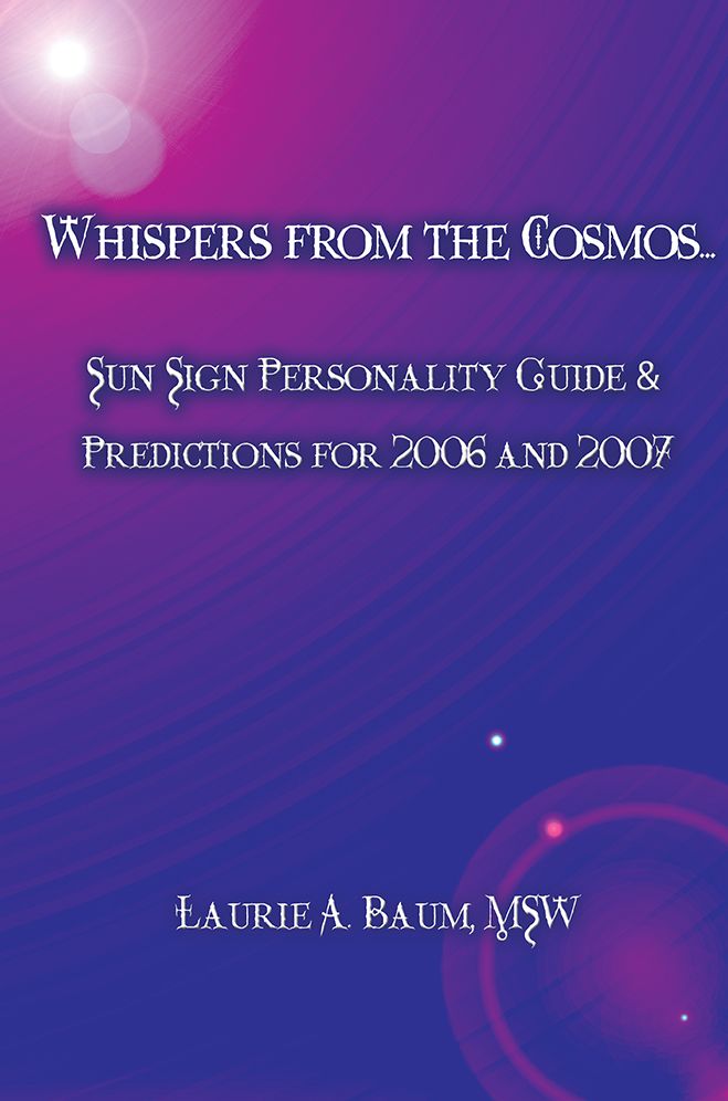 WHISPERS from the COSMOS: SUN SIGN PERSONALITY GUIDE & PREDICTIONS for 2006 and 2007