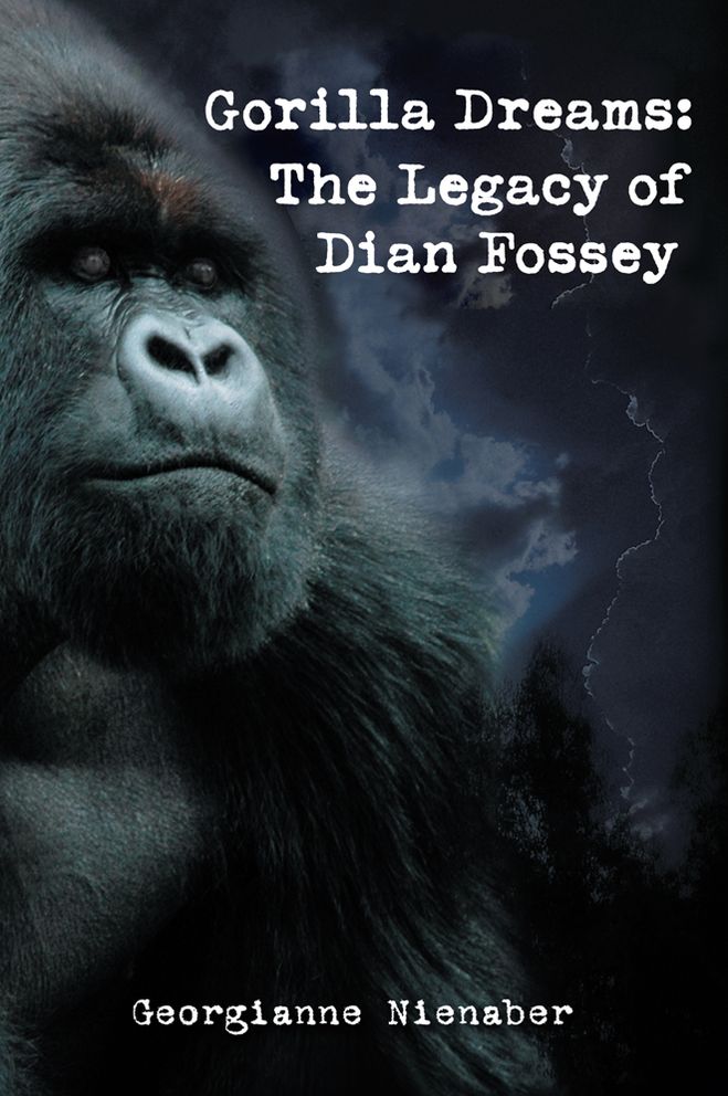 GORILLA DREAMS: The Legacy of Dian Fossey: The Legacy of Dian Fossey