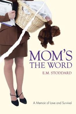 MOM'S THE WORD: A Memoir of Love and Survival
