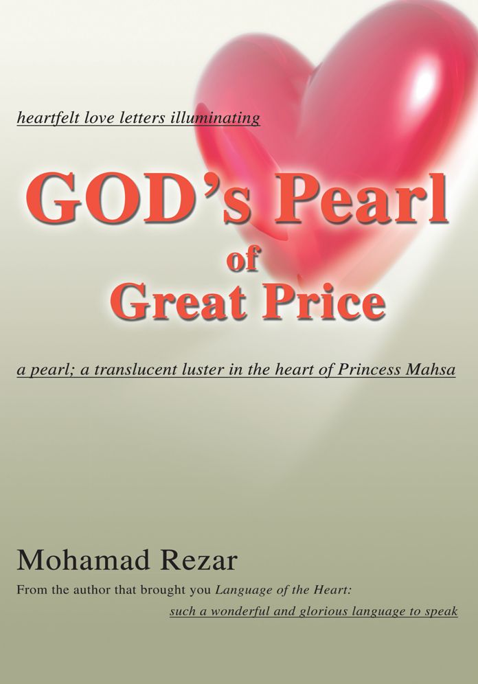 GOD's Pearl of Great Price: heartfelt love letters illuminating a pearl; a translucent luster in the heart of Princess Mahsa