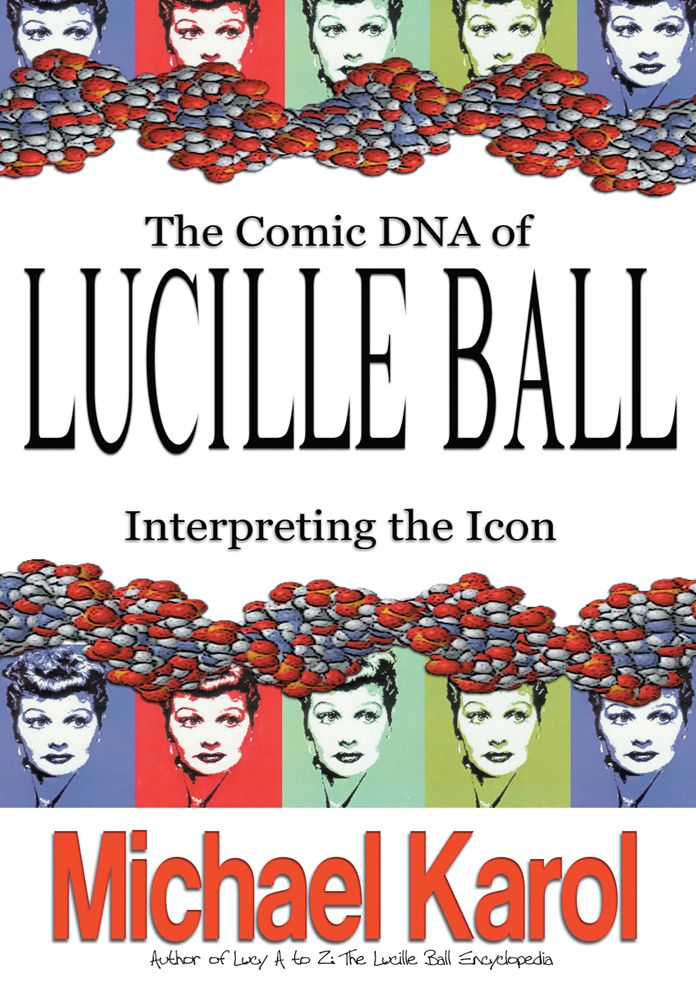 THE COMIC DNA OF LUCILLE BALL: INTERPRETING THE ICON