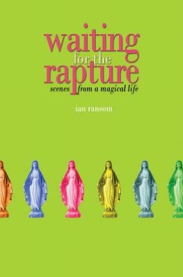 Waiting for the Rapture: Scenes from a Magical Life