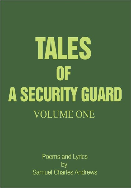 Tales of a Security Guard Volume One: Poems and Lyrics by Samuel Charles Andrews