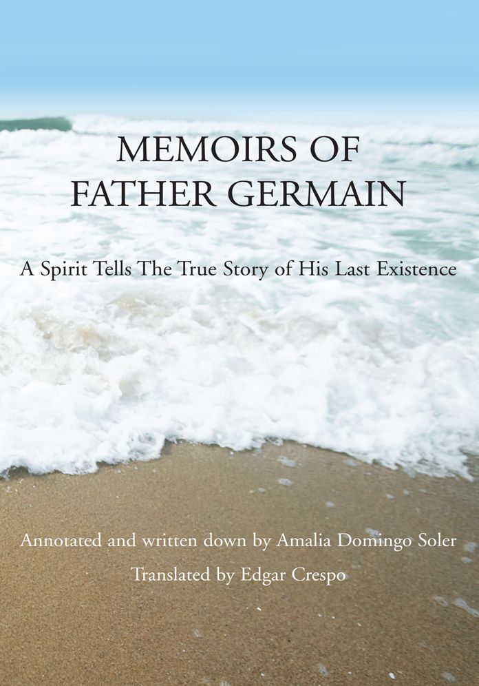MEMOIRS OF FATHER GERMAIN: A Spirit Tells the True Story of His Last Existence