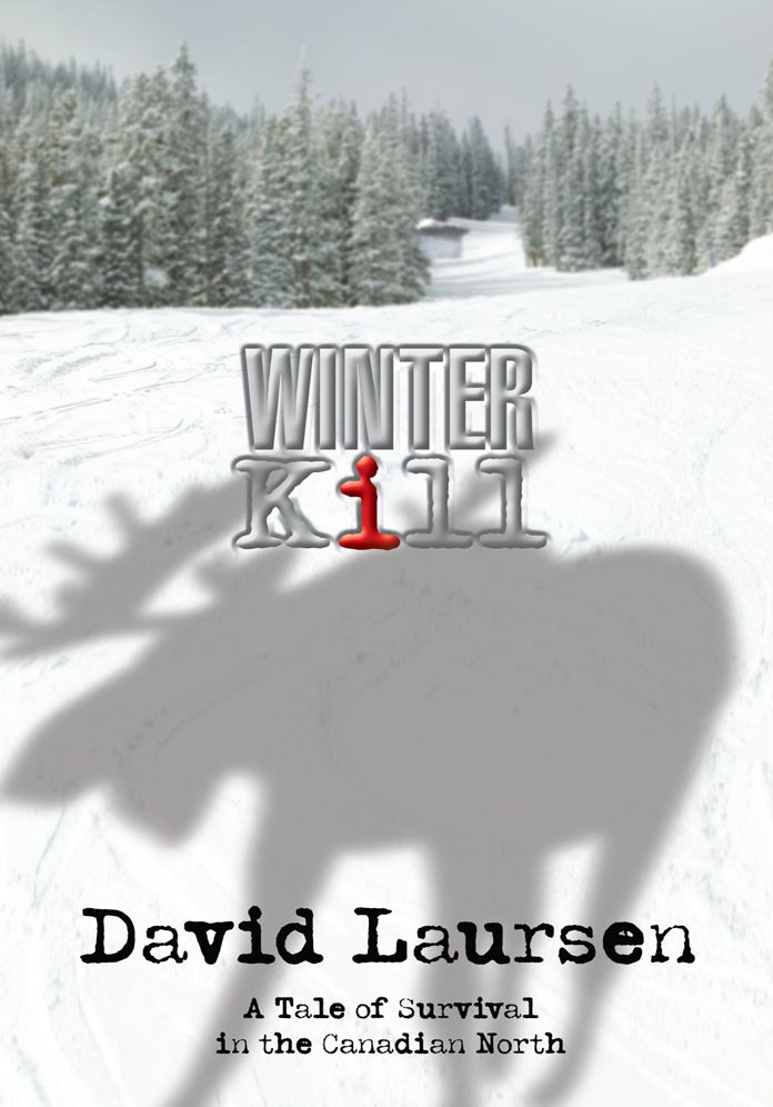 WINTER KILL: A TALE OF SURVIVAL IN THE CANADIAN NORTH