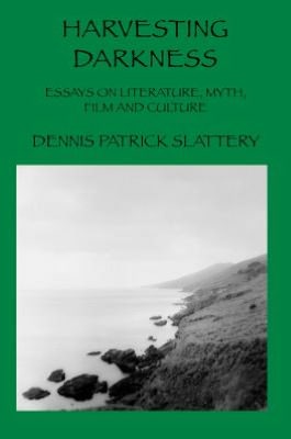 HARVESTING DARKNESS: ESSAYS ON LITERATURE, MYTH, FILM AND CULTURE