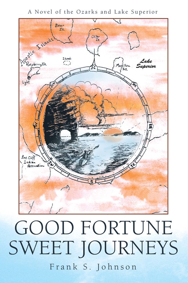 Good Fortune Sweet Journeys: A Novel of the Ozarks and Lake Superior