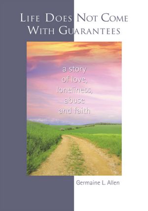 LIFE DOES NOT COME WITH GUARANTEES: A Story of Love, Loneliness, Abuse, and Faith